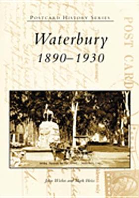 Waterbury:: 1890-1930 - Wiehn, John, and Heiss, Mark