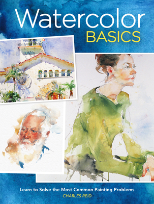 Watercolor Basics: Learn to Solve the Most Common Painting Problems - Reid, Charles