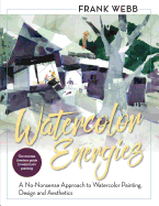 Watercolor Energies: A No-Nonsense Approach to Watercolor Painting, Design and Esthetics