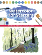 Watercolor for Starters: Step-By-Step Projects for Successful Paintings - Greaves, Paul Talbot