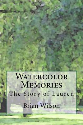 Watercolor Memories: The Story of Lauren - Wilson, Brian