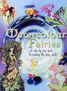 Watercolour Fairies: A Step-by-step Guide to Painting Fairies