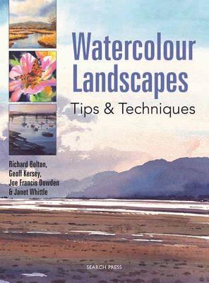 Watercolour Landscapes: Tips & Techniques - Bolton, Richard, and Dowden, Joe Francis, and Kersey, Geoff