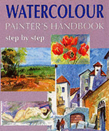 Watercolour Painter's Handbook: Step by Step