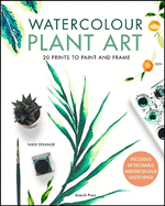 Watercolour Plant Art: 20 Prints to Paint and Frame