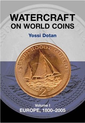 Watercraft on World Coins: Volume 1: Europe, 1800-2005 - Dotan, Yossi