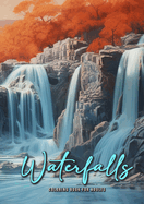 Waterfall Coloring Book for Adults: Waterfalls Coloring Book Grayscale Landscapes Grayscale Coloring Book for Adults Landscape Coloring Book Nature A4 54 P
