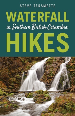 Waterfall Hikes in Southern British Columbia - Tersmette, Steve