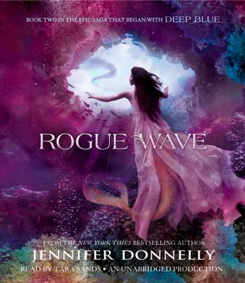 Waterfire Saga, Book Two: Rogue Wave - Donnelly, Jennifer, and Sands, Tara (Read by)