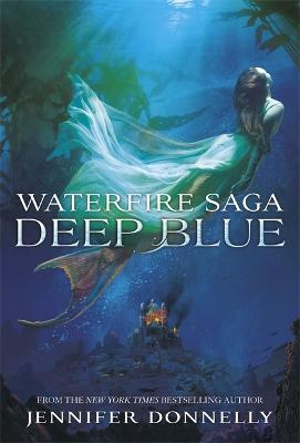 Waterfire Saga: Deep Blue: Book 1 - Donnelly, Jennifer