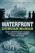 Waterfront: Graft, Corruption and Violence - Australia's Crime Frontier from 1788 to Now