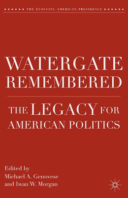 Watergate Remembered: The Legacy for American Politics - Genovese, M (Editor)