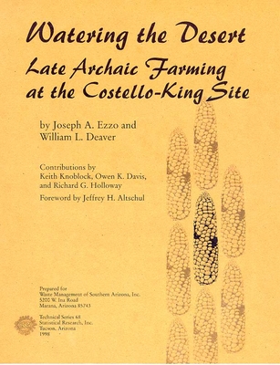 Watering the Desert: Late Archaic Farming at the Costello-King Site - Ezzo, Joseph A, and Deaver, William L