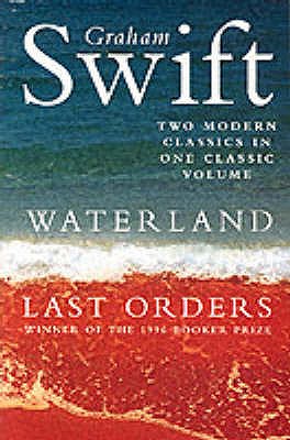 Waterland / Last Orders - Swift, Graham