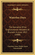 Waterloo Days: The Narrative of an Englishwoman Resident at Brussels in June, 1815