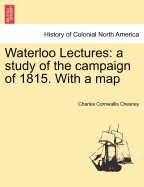 Waterloo Lectures: A Study of the Campaign of 1815. with a Map - Chesney, Charles Cornwallis