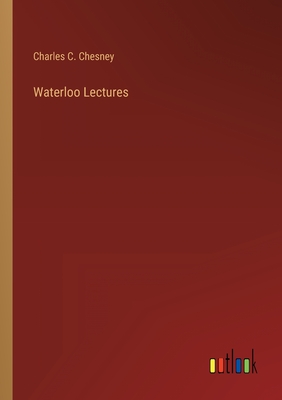 Waterloo Lectures - Chesney, Charles C