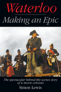 Waterloo - Making an Epic: The spectacular behind-the-scenes story of a movie colossus