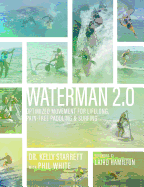 Waterman 2.0: Optimized Movement For Lifelong, Pain-Free Paddling And Surfing