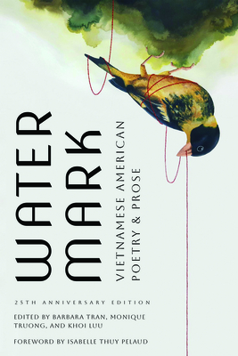 Watermark: Vietnamese American Poetry and Prose, 25th Anniversary Edition - Tran, Barbara (Editor), and Truong, Monique (Editor), and Khoi, Luu Truong (Editor)