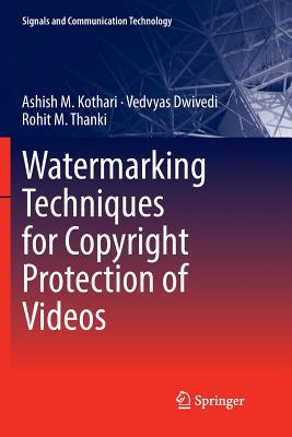 Watermarking Techniques for Copyright Protection of Videos - Kothari, Ashish M, and Dwivedi, Vedvyas, and Thanki, Rohit M