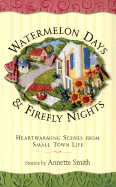 Watermelon Days and Firefly Nights: Heartwarming Scence of Small-Town Life - Smith, Annette, and Annette, Smith