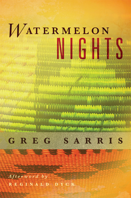 Watermelon Nights: Volume 73 - Sarris, Greg, and Dyck, Reginald (Afterword by)