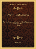 Waterproofing Engineering for Engineers, Architects, Builders, Roofers and Waterproofers