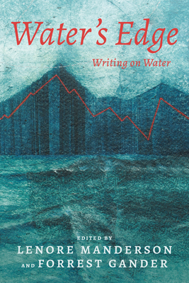 Water's Edge: Writing on Water - Manderson, Lenore (Contributions by), and Gander, Forrest (Contributions by), and Bracho, Coral (Contributions by)