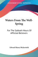 Waters From The Well-Spring: For The Sabbath Hours Of Afflicted Believers