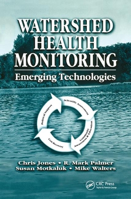 Watershed Health Monitoring: Emerging Technologies - Jones, Chris, and Palmer, R. Mark, and Motkaluk, Susan