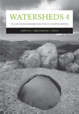 Watersheds 4: Ten Cases in Environmental Ethics - Newton, Lisa H, and Dillingham, Catherine K, and Choly, Joanne H
