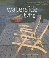 Waterside Living: Inspirational Homes by Lakes, Rivers, and the Sea
