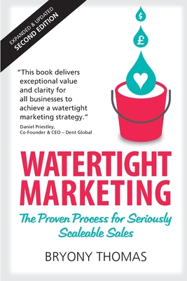 Watertight Marketing: The proven process for seriously scalable sales - Thomas, Bryony