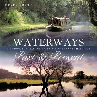 Waterways Past & Present: A Unique Portrait of Britain's Waterways Heritage - Pratt, Derek
