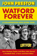 Watford Forever: How Graham Taylor and Elton John Saved a Football Club, a Town and Each Other