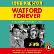 Watford Forever: How Graham Taylor and Elton John Saved a Football Club, a Town and Each Other