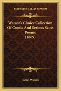 Watson's Choice Collection of Comic and Serious Scots Poems (1869)