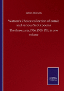 Watson's Choice collection of comic and serious Scots poems: The three parts, 1706, 1709, 1711, in one volume