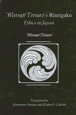 Watsujio Tetsur's Rinrigaku: Ethics in Japan - Tetsuro, Watsuji, and Yamamoto, Seisaku (Translated by), and Carter, Robert E. (Translated by)