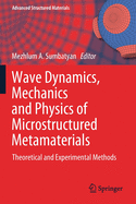 Wave Dynamics, Mechanics and Physics of Microstructured Metamaterials: Theoretical and Experimental Methods