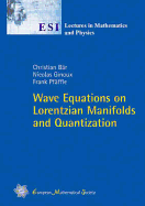 Wave Equations on Lorentzian Manifolds and Quantization - Bar, Christian, Professor