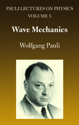 Wave Mechanics: Volume 5 of Pauli Lectures on Physics - Armer, Sidney, and Pauli, Wolfgang