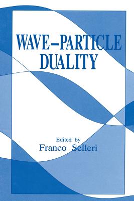 Wave-Particle Duality - Selleri, Franco (Editor)