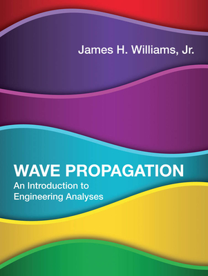 Wave Propagation: An Introduction to Engineering Analyses - Williams, James H