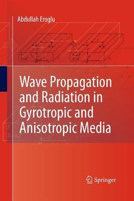Wave Propagation and Radiation in Gyrotropic and Anisotropic Media - Eroglu, Abdullah