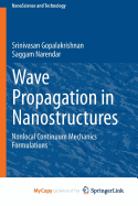 Wave Propagation in Nanostructures: Nonlocal Continuum Mechanics Formulations - Gopalakrishnan, Srinivasan, and Narendar, Saggam