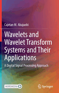 Wavelets and Wavelet Transform Systems and Their Applications: A Digital Signal Processing Approach
