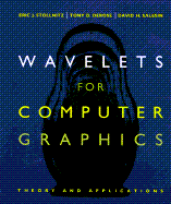 Wavelets for Computer Graphics: Theory and Applications - Stollnitz, Eric, and Salesin, David H, and DeRose, Anthony D