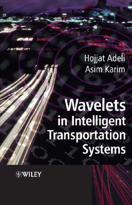 Wavelets in Intelligent Transportation Systems - Adeli, Hojjat, and Karim, Asim